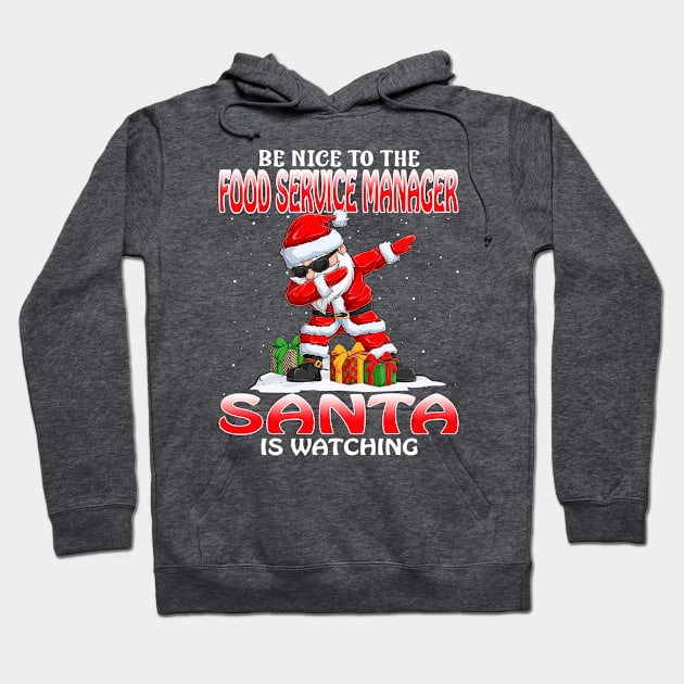 Be Nice To The Food Service Manager Santa is Watching Hoodie by intelus